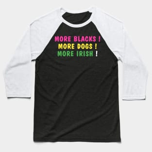 more blacks more dogs more irish Baseball T-Shirt